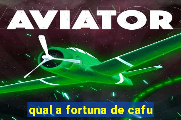 qual a fortuna de cafu